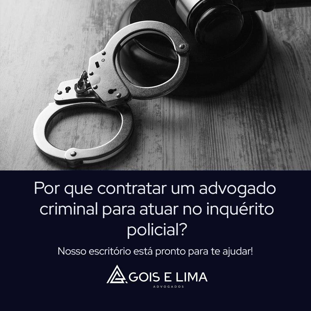 Por que contratar um advogado criminal para atuar no inquérito policial?